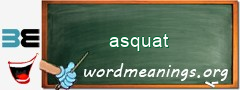 WordMeaning blackboard for asquat